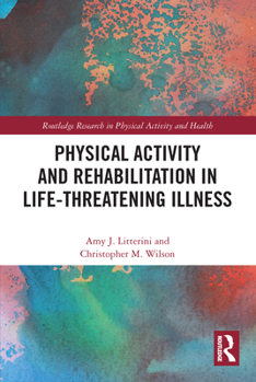 Paperback Physical Activity and Rehabilitation in Life-Threatening Illness Book