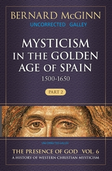 Paperback Mysticism in the Golden Age of Spain (1500-1650): Part 2 Volume 6 Book