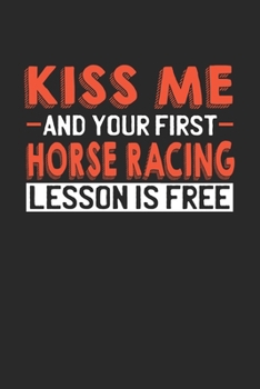 Paperback Kiss me and your first Horse Racing lesson is free: 6x9 - notebook - lined - 120 pages Book