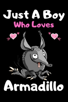 Just a boy who loves armadillo: A Super Cute armadillo notebook journal or dairy | armadillo lovers gift for boys| armadillo lovers Lined Notebook Journal (6"x 9")