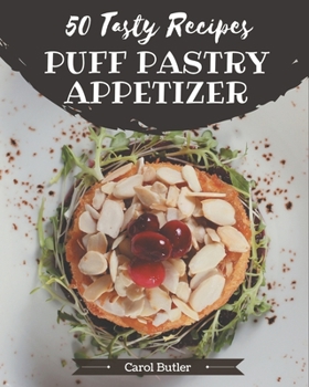 Paperback 50 Tasty Puff Pastry Appetizer Recipes: A Puff Pastry Appetizer Cookbook for Effortless Meals Book