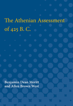 The Athenian Assessment Of 425 B. C.: University Of Michigan Studies, Humanistic Series, V33