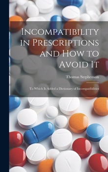 Hardcover Incompatibility in Prescriptions and How to Avoid It: to Which is Added a Dictionary of Incompatibilities Book