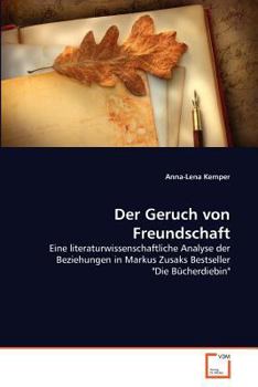 Der Geruch von Freundschaft: Eine literaturwissenschaftliche Analyse der Beziehungen in Markus Zusaks Bestseller "Die Bücherdiebin"