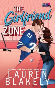 The Girlfriend Zone (Love and Hockey) - Book #4 of the Love and Hockey