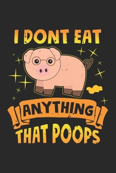 Paperback I Dont Eat Anything That Poops: Cute Pig Humor Vegan Life Notebook 6x9 Inches 120 dotted pages for notes, drawings, formulas - Organizer writing book