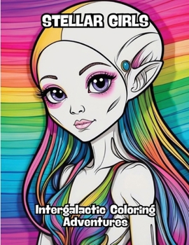 Paperback Stellar Girls: Intergalactic Coloring Adventures Book