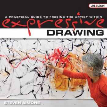 Hardcover Expressive Drawing: A Practical Guide to Freeing the Artist Within (Live and Learn Series AARP) Book