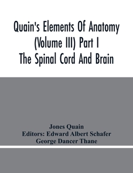 Paperback Quain'S Elements Of Anatomy (Volume Iii) Part I The Spinal Cord And Brain Book