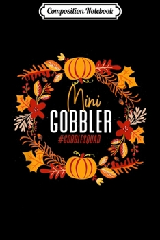 Composition Notebook: Thanksgiving Turkey Mini Gobbler Squad Gifts  Journal/Notebook Blank Lined Ruled 6x9 100 Pages