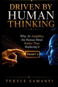 Paperback Driven by Human Thinking: Why AI Amplifies the Human Mind Rather Than Replacing It Book