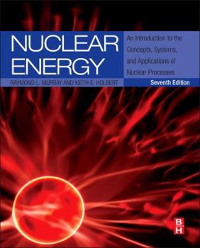Nuclear Energy: An Introduction to the Concepts, Systems, and Applications of Nuclear Processes (Pergamon Unified Engineering Series)