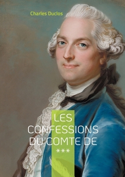 Paperback Les Confessions du Comte de ***: Intrigues et passions de l'aristocratie du XVIIIe siècle [French] Book