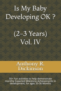 Paperback Is My Baby Developing OK ? (2-3 Years) Vol. IV: 50+ Fun activities to help demonstrate monthly Expected Milestone Achievements in development, for age Book