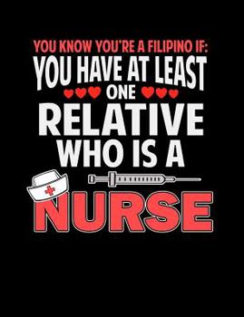 Paperback You Know You're A Filipino If You Have At Least One Relative Who Is A Nurse: Funny Filipino Quotes and Pun Themed College Ruled Composition Notebook Book