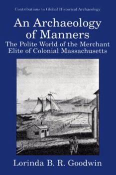 Paperback An Archaeology of Manners: The Polite World of the Merchant Elite of Colonial Massachusetts Book