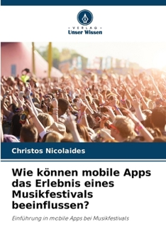 Paperback Wie können mobile Apps das Erlebnis eines Musikfestivals beeinflussen? [German] Book