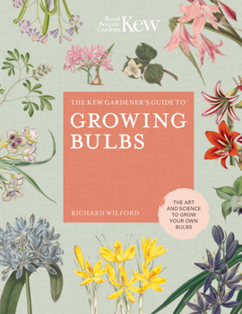 Hardcover The Kew Gardener's Guide to Growing Bulbs: The Art and Science to Grow Your Own Bulbs Book