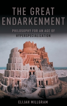 Hardcover Great Endarkenment: Philosophy for an Age of Hyperspecialization Book