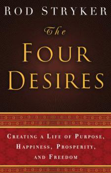 Hardcover The Four Desires: Creating a Life of Purpose, Happiness, Prosperity, and Freedom Book