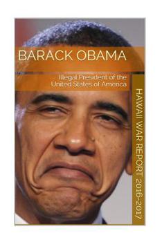Paperback Barack Obama Illegal President Of The United States: Hawaii War Report 2016-2017 Book