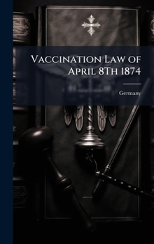Hardcover Vaccination Law of April 8Th 1874 Book