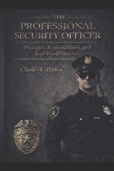 Paperback The Professional Security Officer: Principles, Responsibilities, and Real-World Practice Book