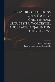 Paperback Royal Recollections on a Tour to Cheltenham, Gloucester, Worcester, and Places Adjacent, in the Year 1788 Book