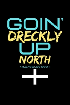 Paperback Goin' Dreckly Up North - Mileage Log Book: Cornwall Vehicle Mileage Funny Gift (6" X 9") Book