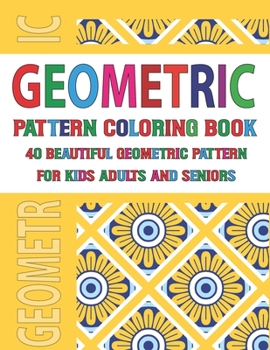 Geometric Pattern Coloring Book For Adults Seniors and Kids: Geometric Designs and Patterns for Adults Vol 76