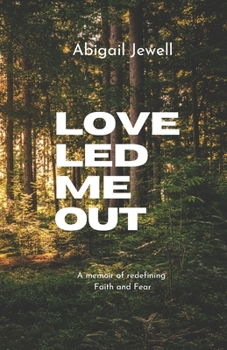 Love Led Me Out: A Memoir of Redefining Faith and Fear