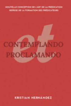 Paperback Contemplation et Proclamation: Nouvelle Conception De L'art de la Prédication, Reprise De La Formation des Prédicateurs [French] Book