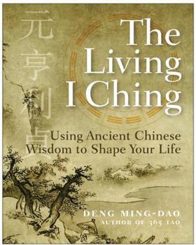 Paperback The Living I Ching: Using Ancient Chinese Wisdom to Shape Your Life Book
