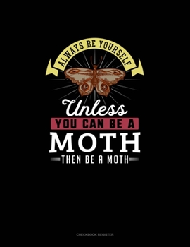 Paperback Always Be Yourself Unless You Can Be A Moth Then Be A Moth: Checkbook Register Book