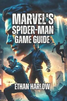 Marvel's Spider-Man Game Guide: Learn Combat Techniques, Traverse NYC Like a Pro, and Understand the Story Deeply (WEB OF POWER: VENOM RISING - The ... Gaming Mastery Guide (Games 1 & 2))