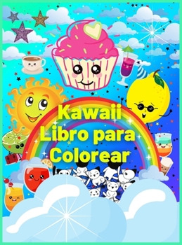Kawaii Libro para Colorear: M�s de 60 Adorables y Divertidas P�ginas de Colorear para Ni�os con Dise�os Lindos de Postres y Unicornios - El Regalo Perfecto para Ni�os, Ni�as y Ni�os Peque�os - Relajac