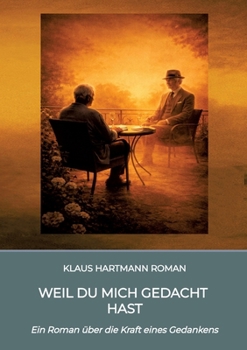 Weil Du mich gedacht hast: Ein Roman über die Kraft eines Gedankens (German Edition)