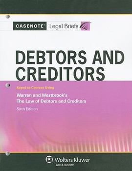 Paperback Debtors and Creditors: Keyed to Courses Using Warren and Westbrook's the Law of Debtors and Creditors, Sixth Edition Book