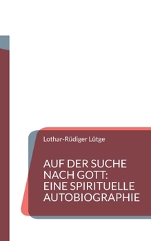 Auf der Suche nach Gott: Eine spirituelle Autobiographie (German Edition)