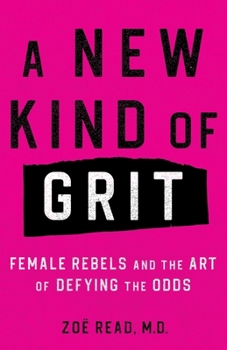A New Kind of Grit: Female Rebels and the Art of Defying the Odds