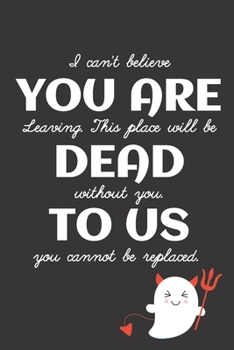 Funny Farewell Journal Goodbye Gifts For Coworkers - You Are Dead To Us: Sarcastic Coworker Leaving Gifts; Going Away Gift For Coworker; Goodbye Gifts ... Coworkers; Journal Notebook With Best Wishes