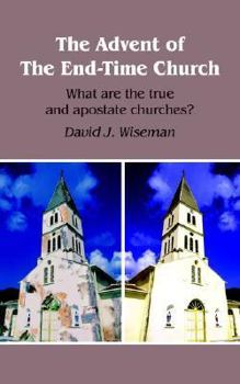Paperback The Advent of The End-Time Church: What are the true and apostate churches? Book