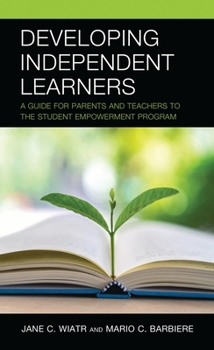 Developing Independent Learners: A Guide for Parents and Teachers to a Student Empowerment Program
