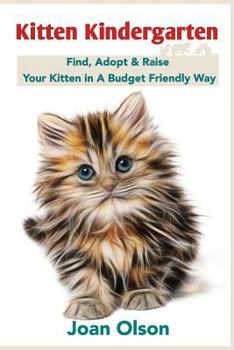 Paperback Kitten Kindergarten: Find, Adopt & Raise Your Kitten in A Budget Friendly Way Book