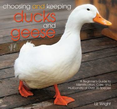 Paperback Choosing and Keeping Ducks and Geese: A Beginners Guide to Identification, Care, and Husbandry of Over 35 Species Book
