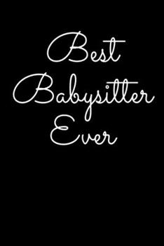 Best Babysitter Ever: Notebook I Notizbuch I Calepin I Taccuino I Cuaderno I Caderno I Notitieblok I Notatnik I 6x9 I A5 I 120 Pages I Dot Grid I ... I Teacher I Students I Writing I Drawing I