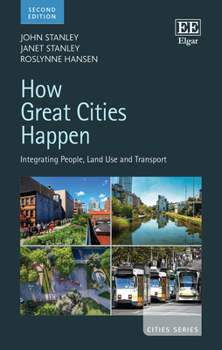 Hardcover How Great Cities Happen: Integrating People, Land Use and Transport, Second Edition Book