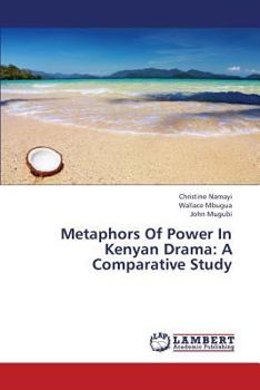 Paperback Metaphors of Power in Kenyan Drama: A Comparative Study Book
