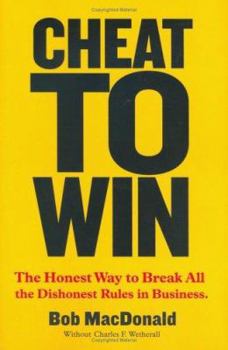 Hardcover Cheat to Win: The Honest Way to Break All the Dishonest Rules in Business Book
