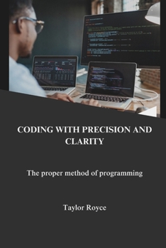 Coding with precision and clarity: the proper method of programming (Technology Insights)
